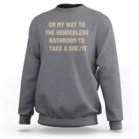 On My Way To The Genderless Bathroom To Take a She/It Sweatshirt