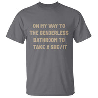 On My Way To The Genderless Bathroom To Take a She/It T Shirt