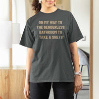 On My Way To The Genderless Bathroom To Take a She/It T Shirt For Women