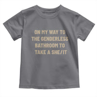 On My Way To The Genderless Bathroom To Take a She/It Toddler T Shirt