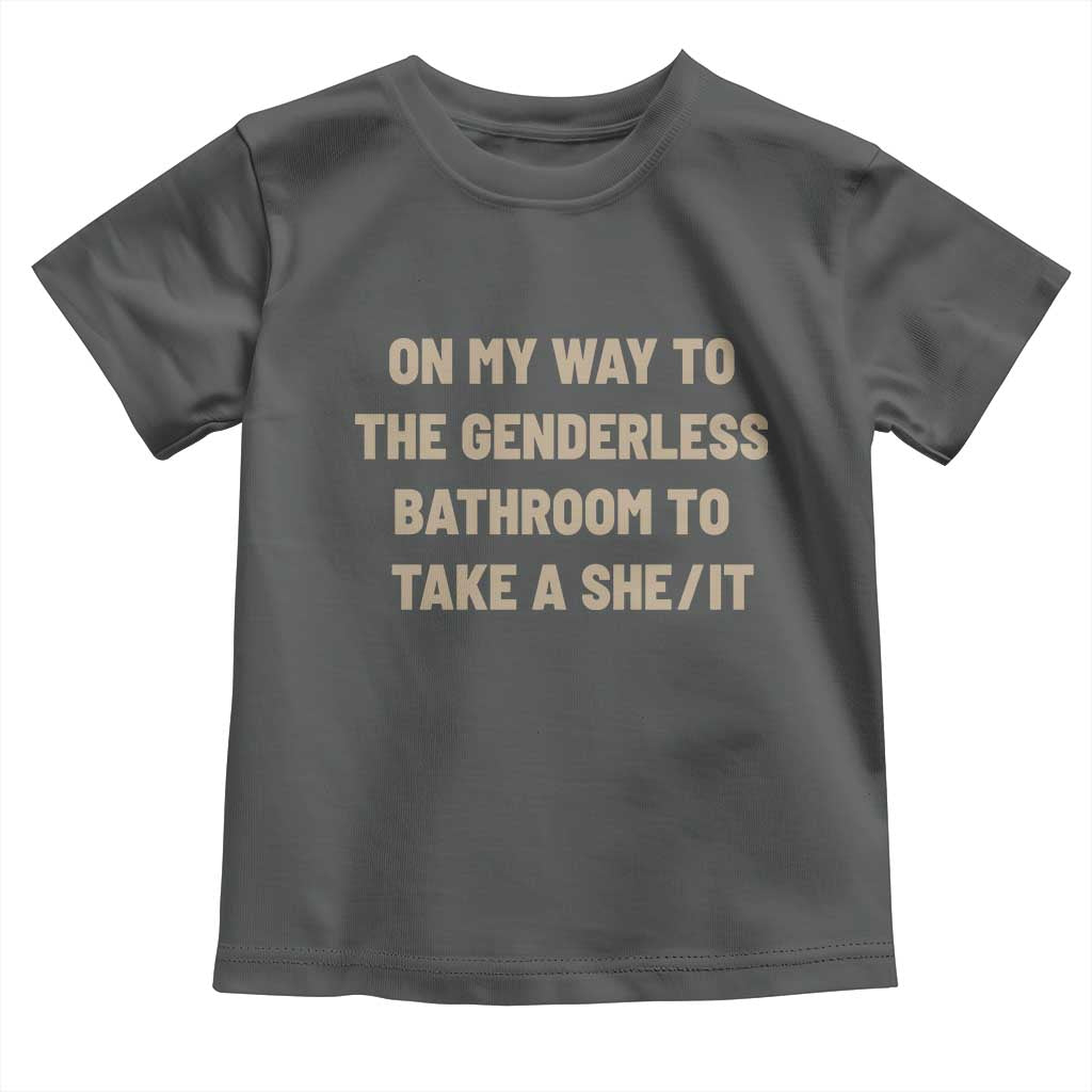 On My Way To The Genderless Bathroom To Take a She/It Toddler T Shirt