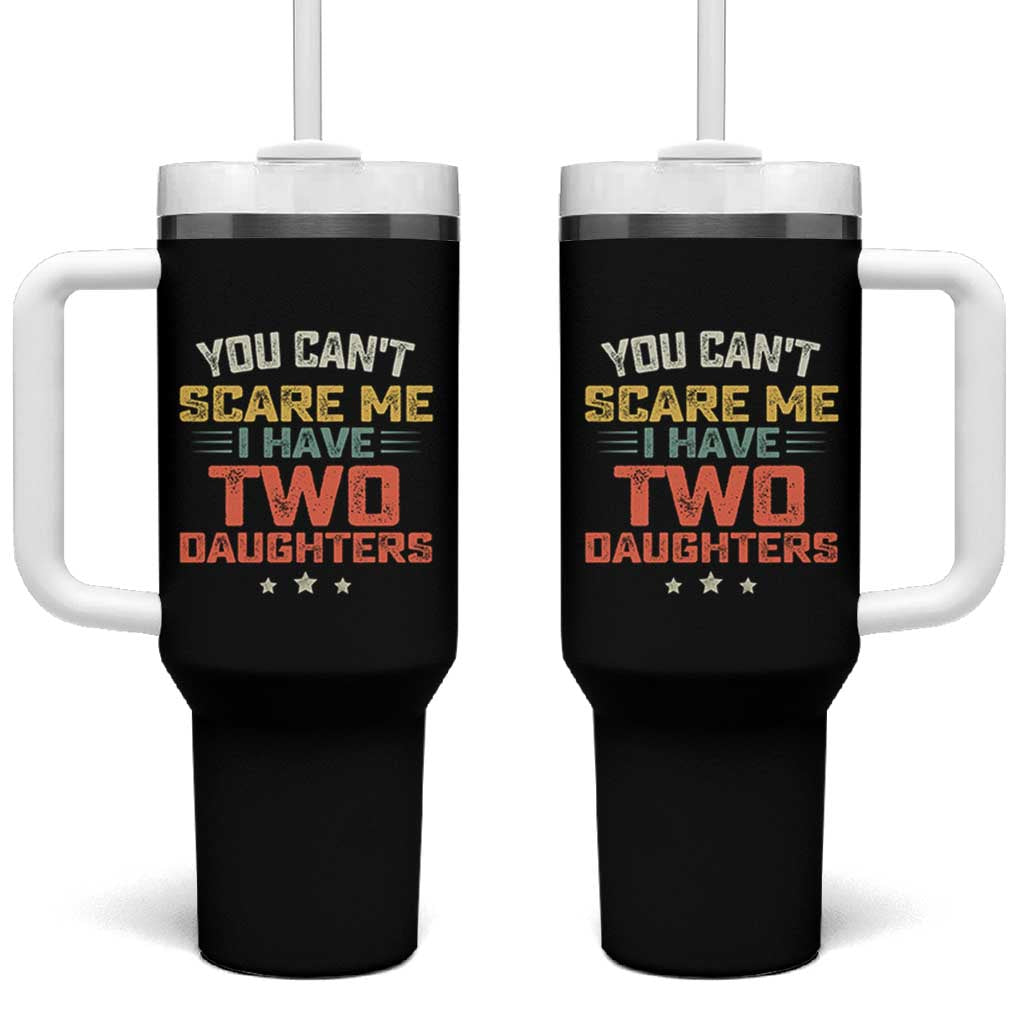 You Cant Scare Me I Have Two Daughters Tumbler With Handle Funny Dad Mom Retro Graphic