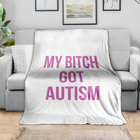 My Bitch Got Autism Throw Blanket Funny Saying Meme