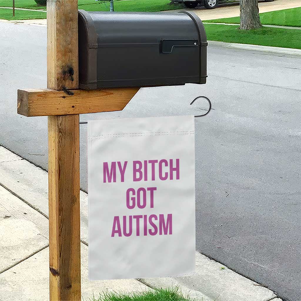 My Bitch Got Autism Garden Flag Funny Saying Meme