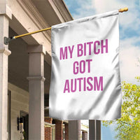 My Bitch Got Autism Garden Flag Funny Saying Meme