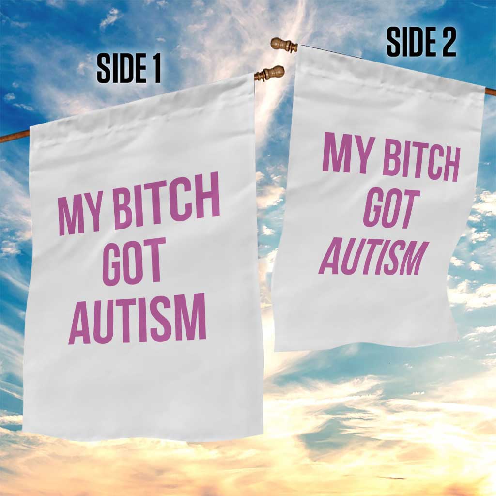 My Bitch Got Autism Garden Flag Funny Saying Meme