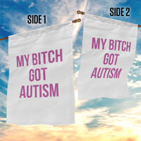 My Bitch Got Autism Garden Flag Funny Saying Meme
