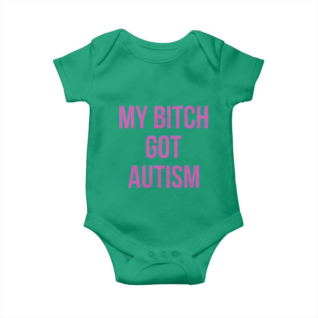 My Bitch Got Autism Baby Onesie Funny Saying Meme