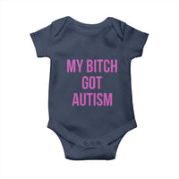 My Bitch Got Autism Baby Onesie Funny Saying Meme