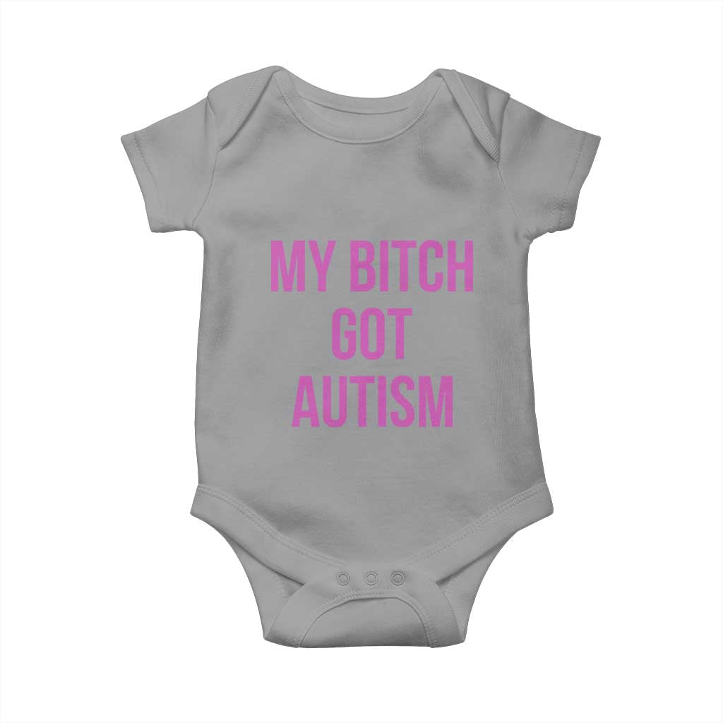 My Bitch Got Autism Baby Onesie Funny Saying Meme