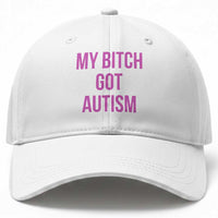 My Bitch Got Autism Baseball Cap Funny Saying Meme