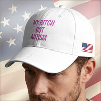 My Bitch Got Autism Baseball Cap Funny Saying Meme