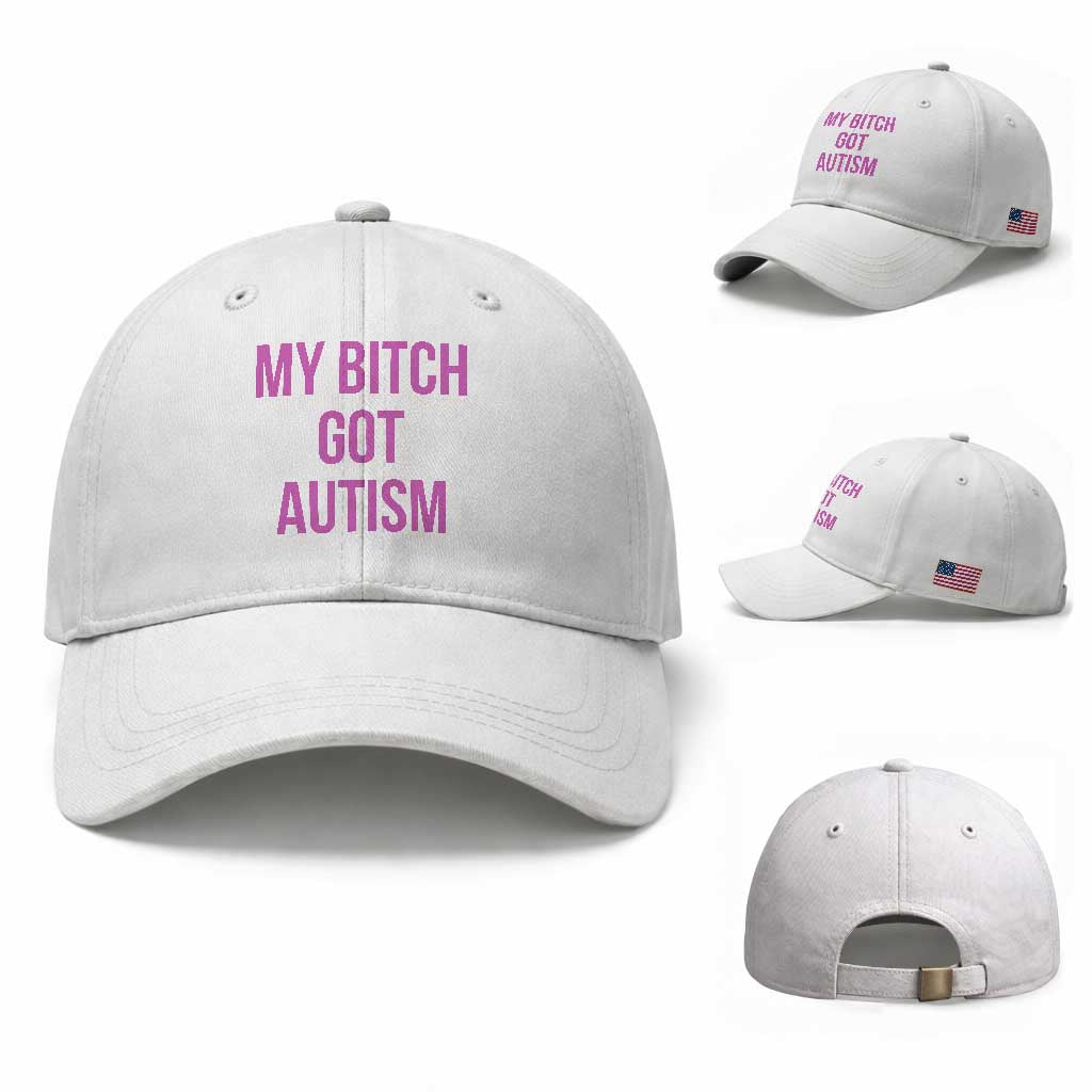 My Bitch Got Autism Baseball Cap Funny Saying Meme