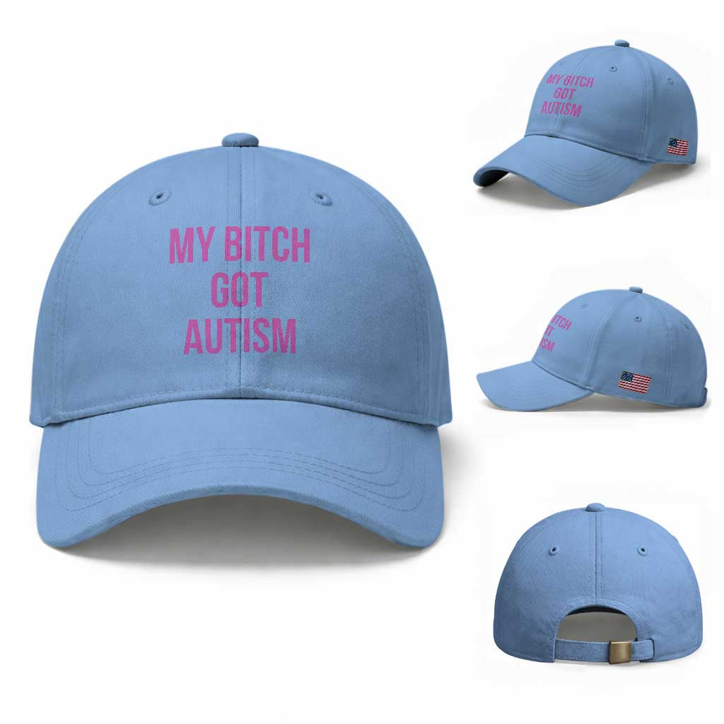 My Bitch Got Autism Baseball Cap Funny Saying Meme