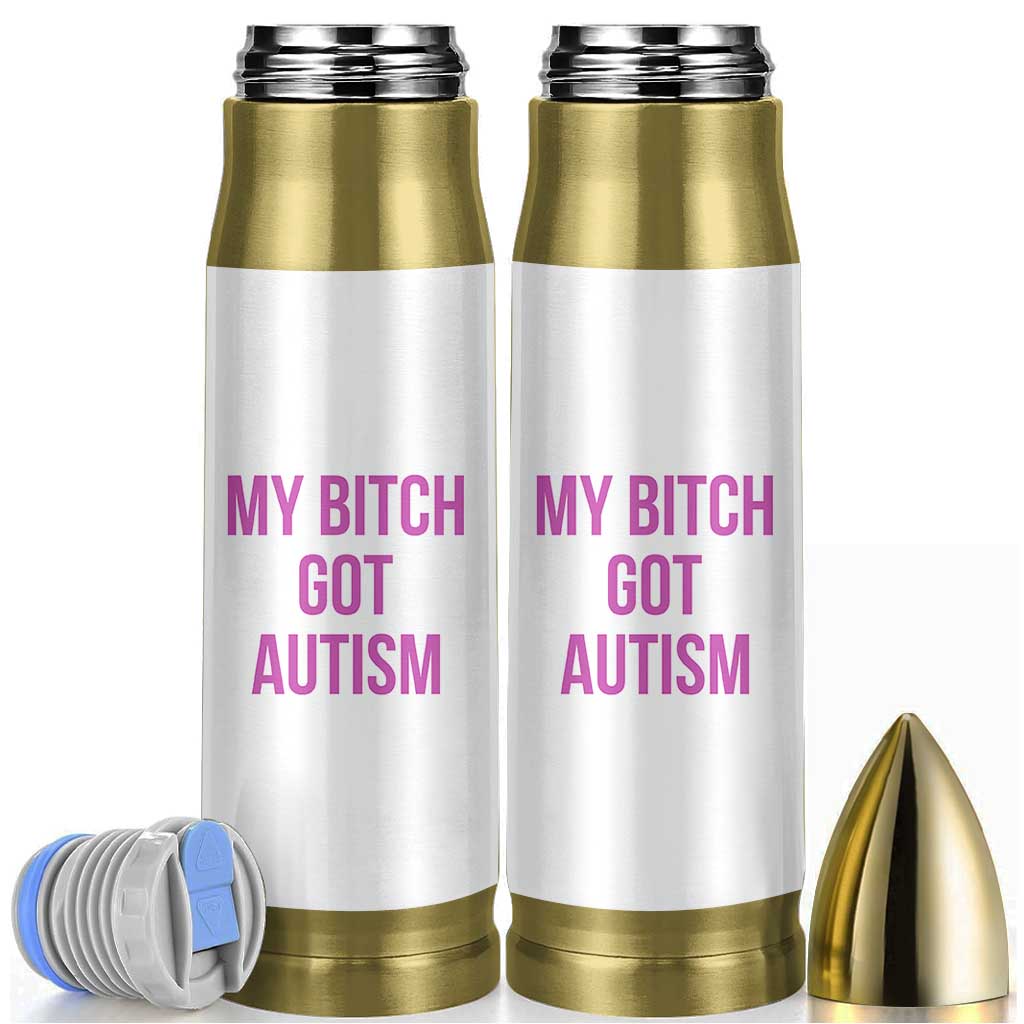 My Bitch Got Autism Bullet Tumbler Funny Saying Meme
