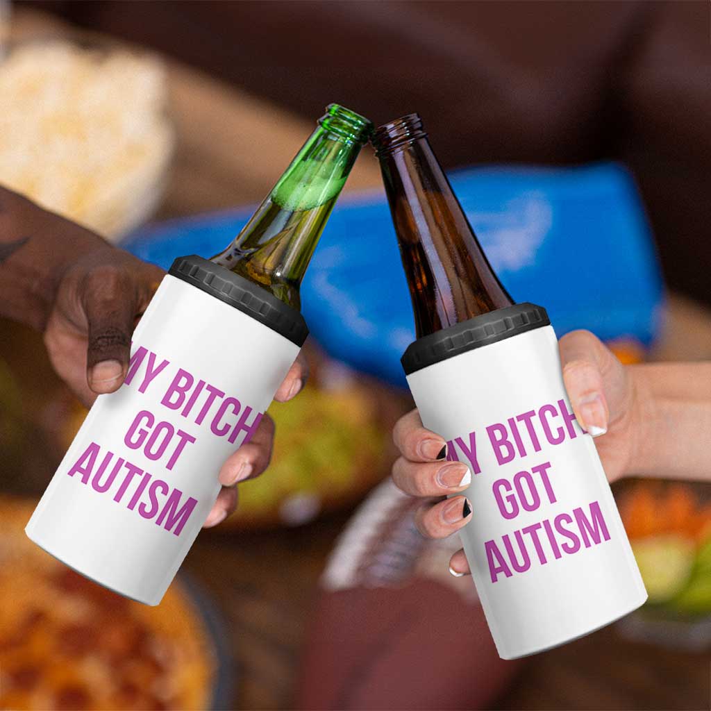 My Bitch Got Autism 4 in 1 Can Cooler Tumbler Funny Saying Meme