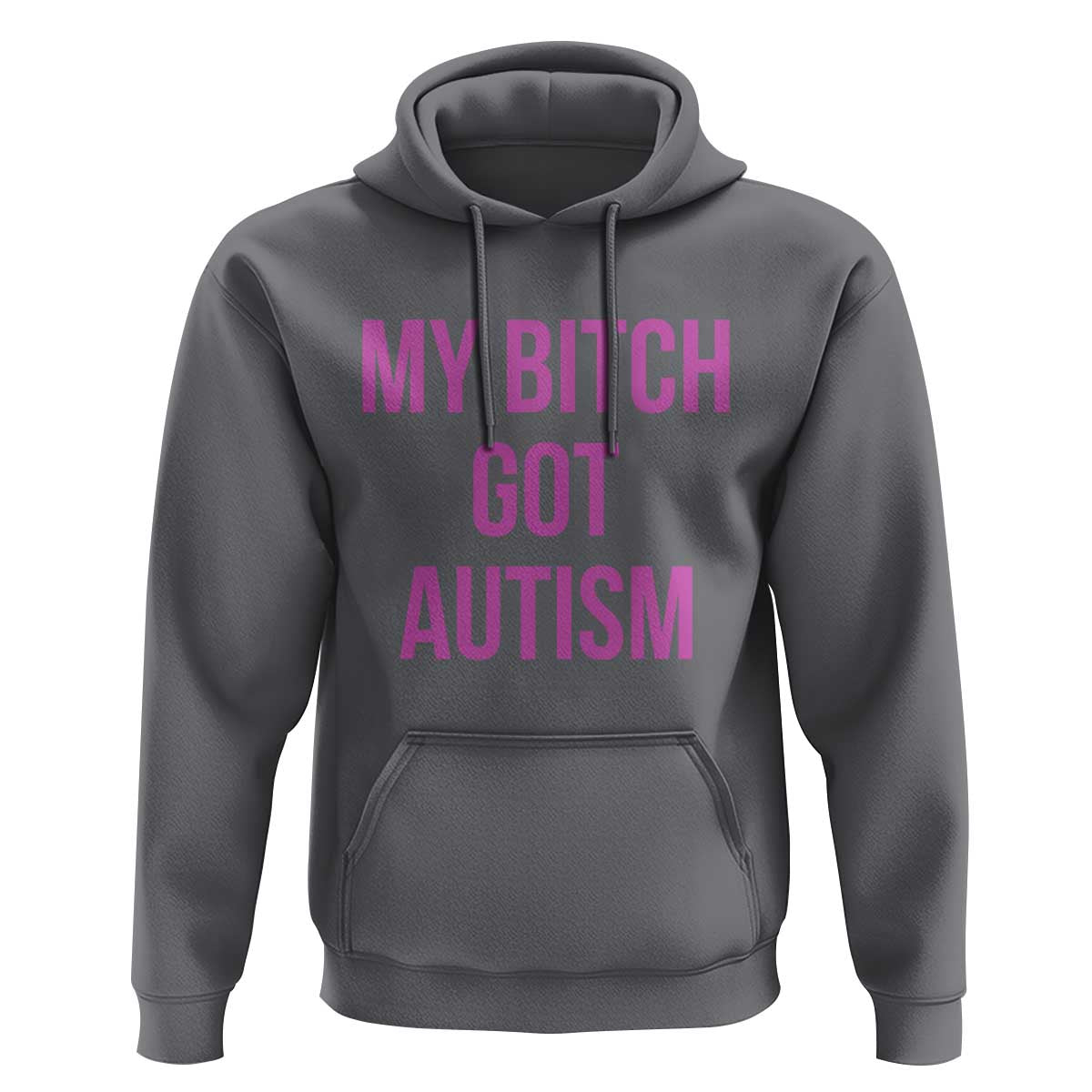 My Bitch Got Autism Hoodie Funny Saying Meme