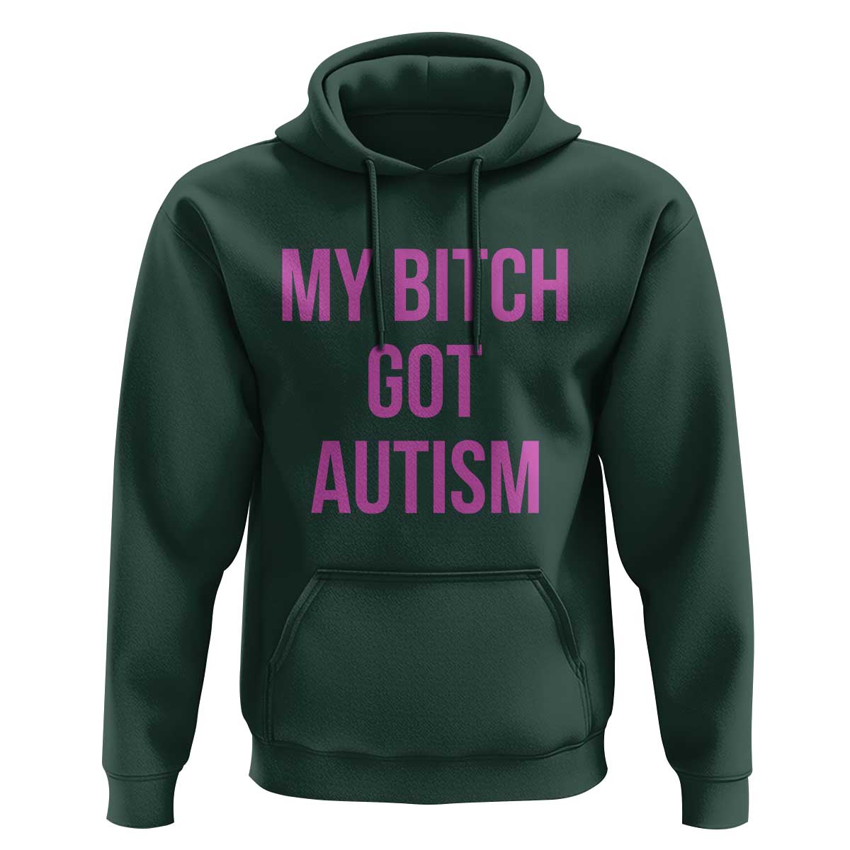 My Bitch Got Autism Hoodie Funny Saying Meme