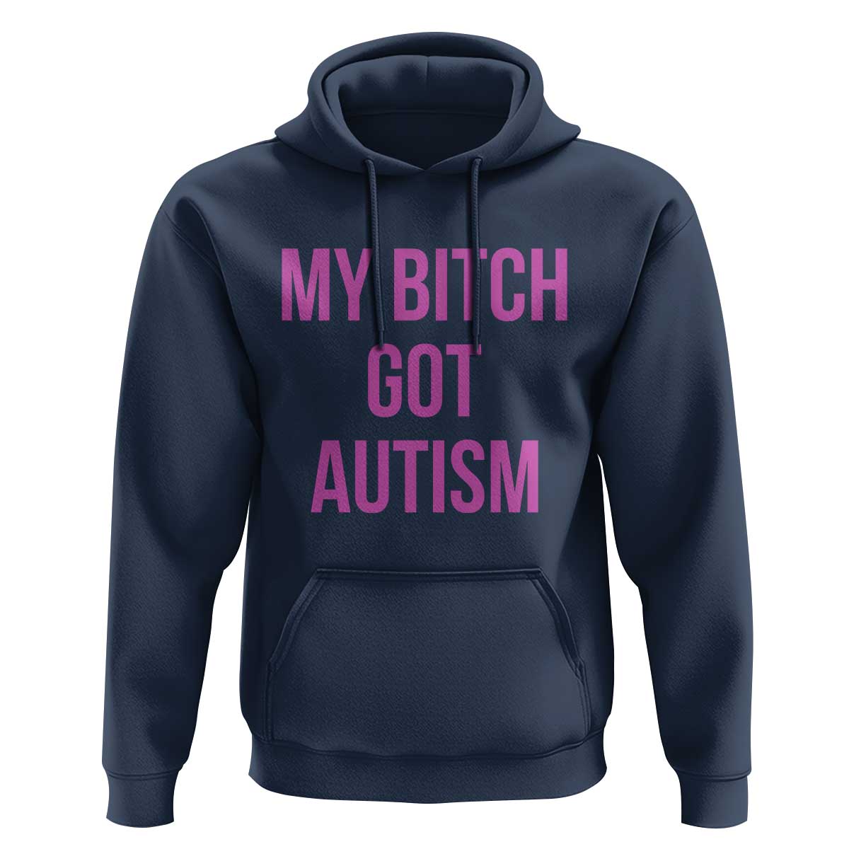 My Bitch Got Autism Hoodie Funny Saying Meme