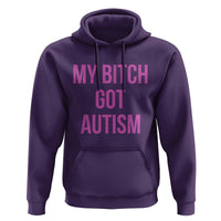 My Bitch Got Autism Hoodie Funny Saying Meme