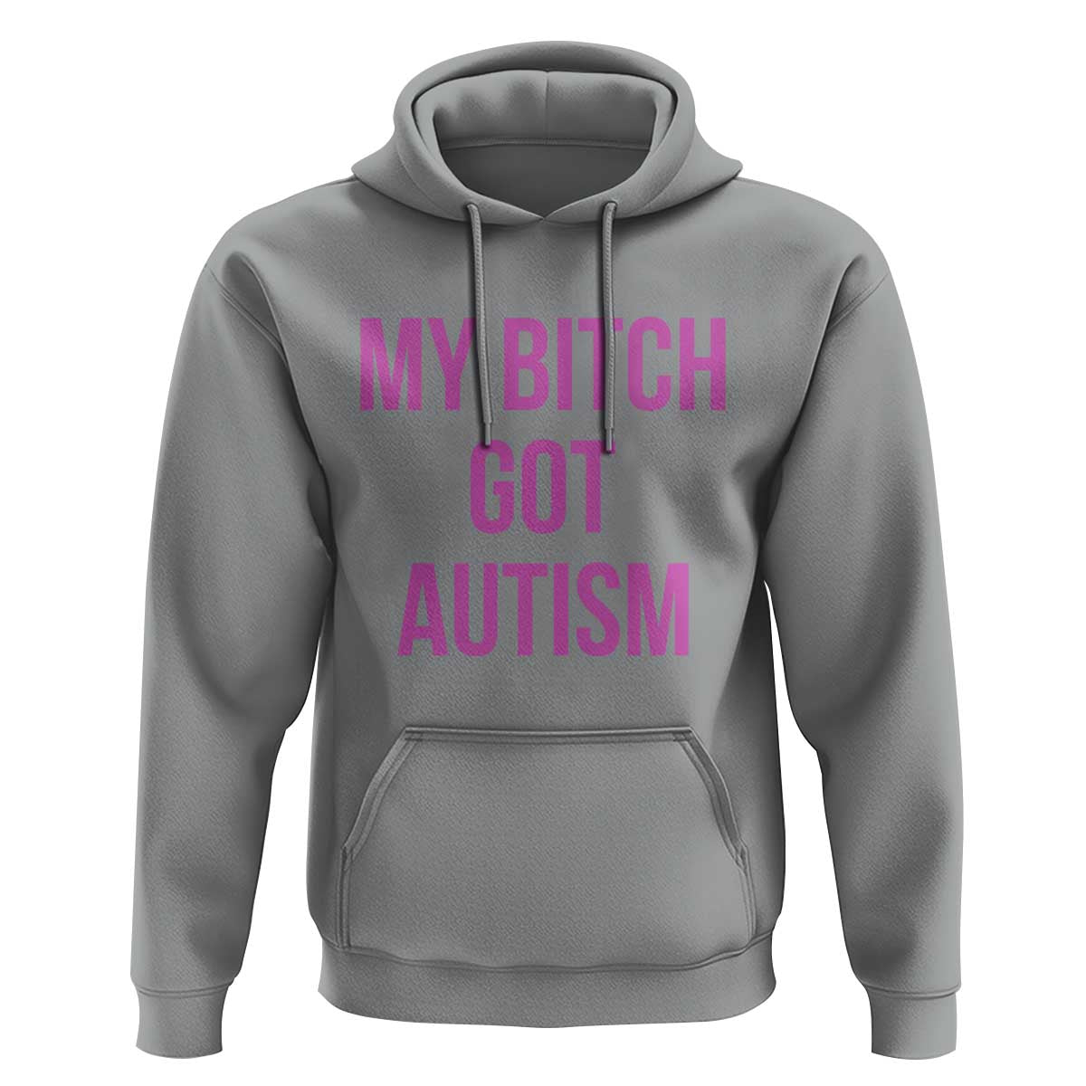My Bitch Got Autism Hoodie Funny Saying Meme