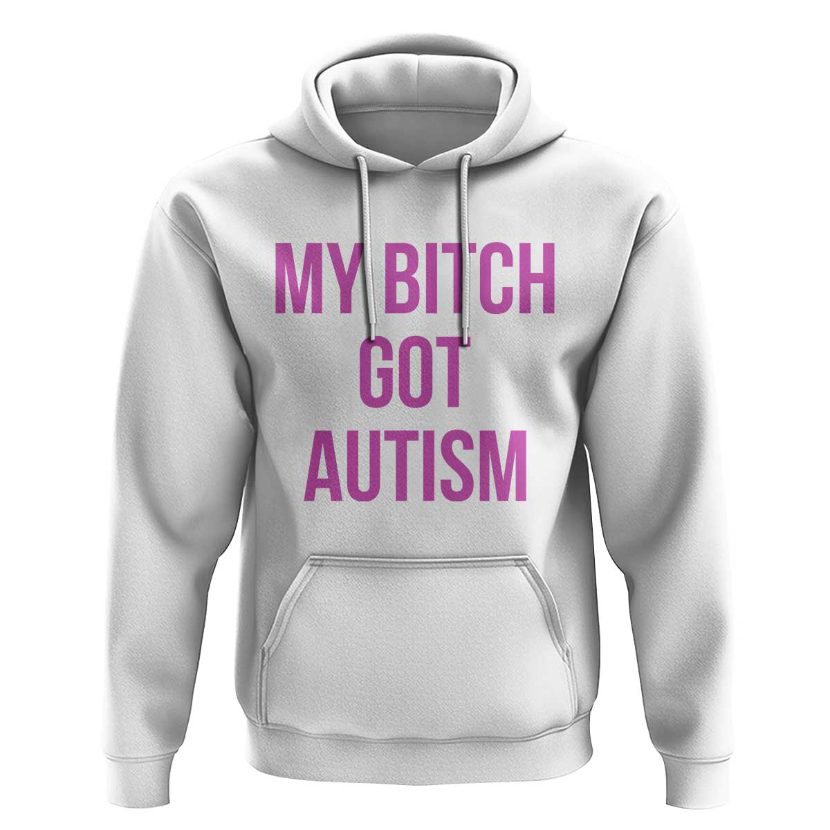 My Bitch Got Autism Hoodie Funny Saying Meme