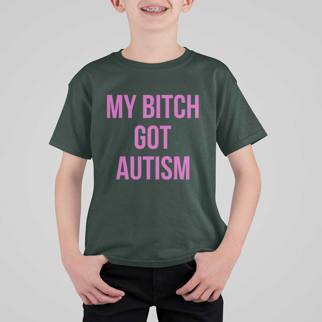 My Bitch Got Autism T Shirt For Kid Funny Saying Meme