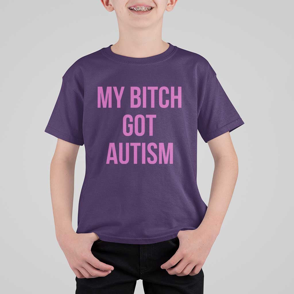 My Bitch Got Autism T Shirt For Kid Funny Saying Meme