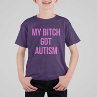 My Bitch Got Autism T Shirt For Kid Funny Saying Meme