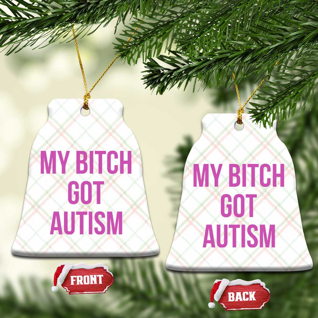 My Bitch Got Autism Ceramic Ornament Funny Saying Meme
