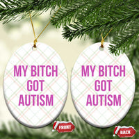 My Bitch Got Autism Ceramic Ornament Funny Saying Meme