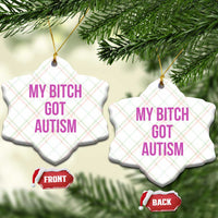 My Bitch Got Autism Ceramic Ornament Funny Saying Meme