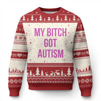 My Bitch Got Autism Ugly Christmas Sweater Funny Saying Meme