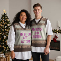 My Bitch Got Autism V-Neck Knit Sweater Vest Funny Saying Meme