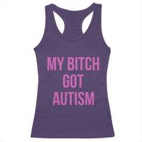 My Bitch Got Autism Racerback Tank Top Funny Saying Meme
