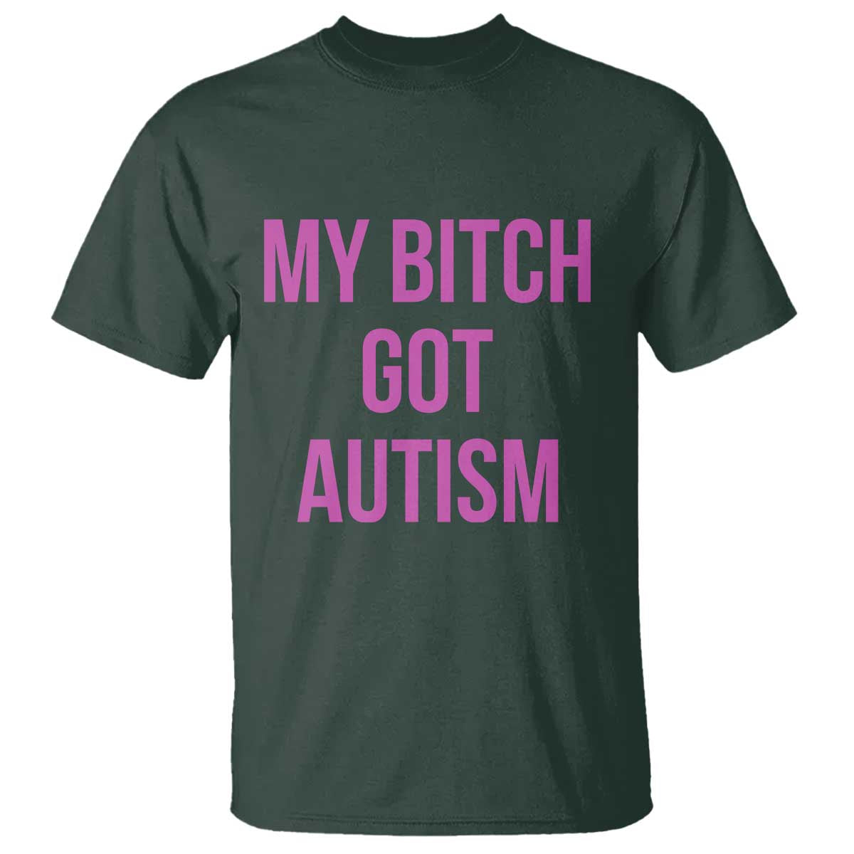 My Bitch Got Autism T Shirt Funny Saying Meme