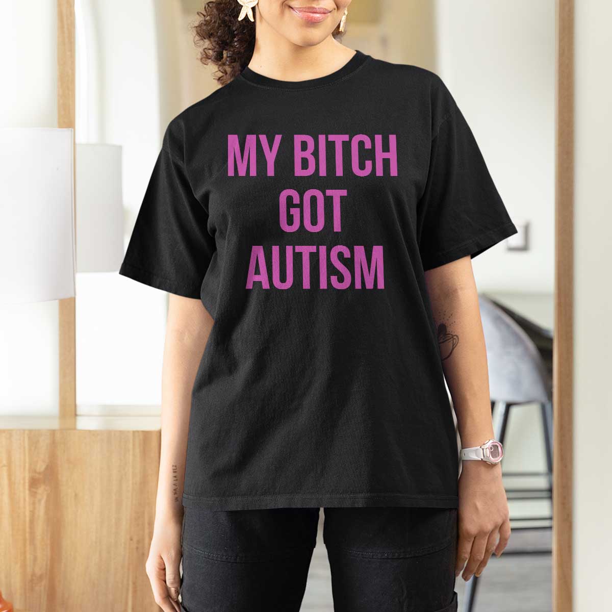 My Bitch Got Autism T Shirt For Women Funny Saying Meme