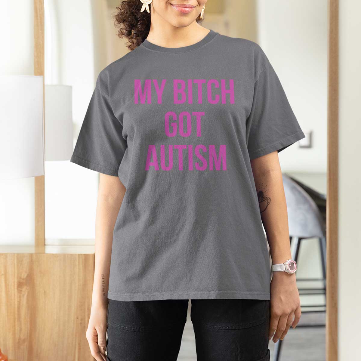 My Bitch Got Autism T Shirt For Women Funny Saying Meme