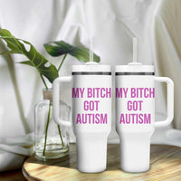 My Bitch Got Autism Tumbler With Handle Funny Saying Meme