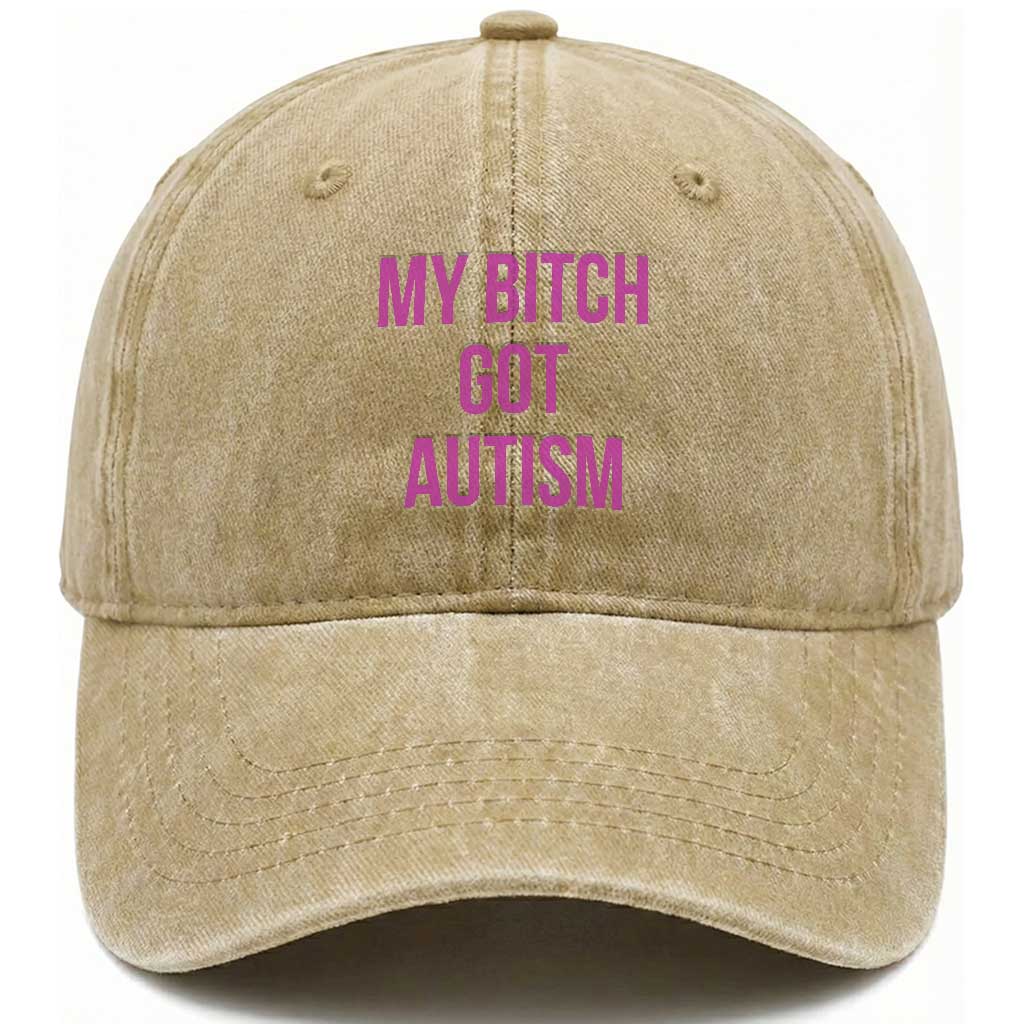 My Bitch Got Autism Washed Cotton Baseball Cap Funny Saying Meme