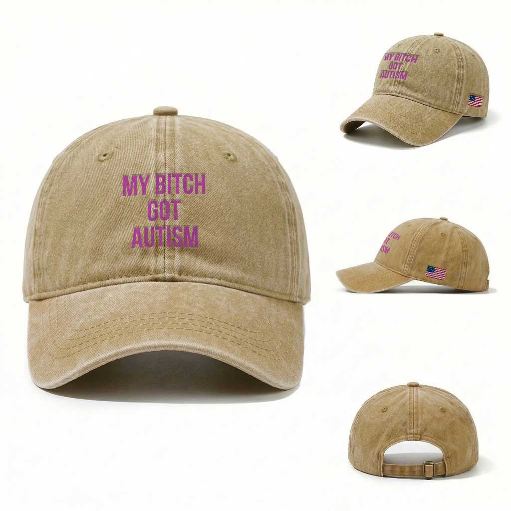 My Bitch Got Autism Washed Cotton Baseball Cap Funny Saying Meme