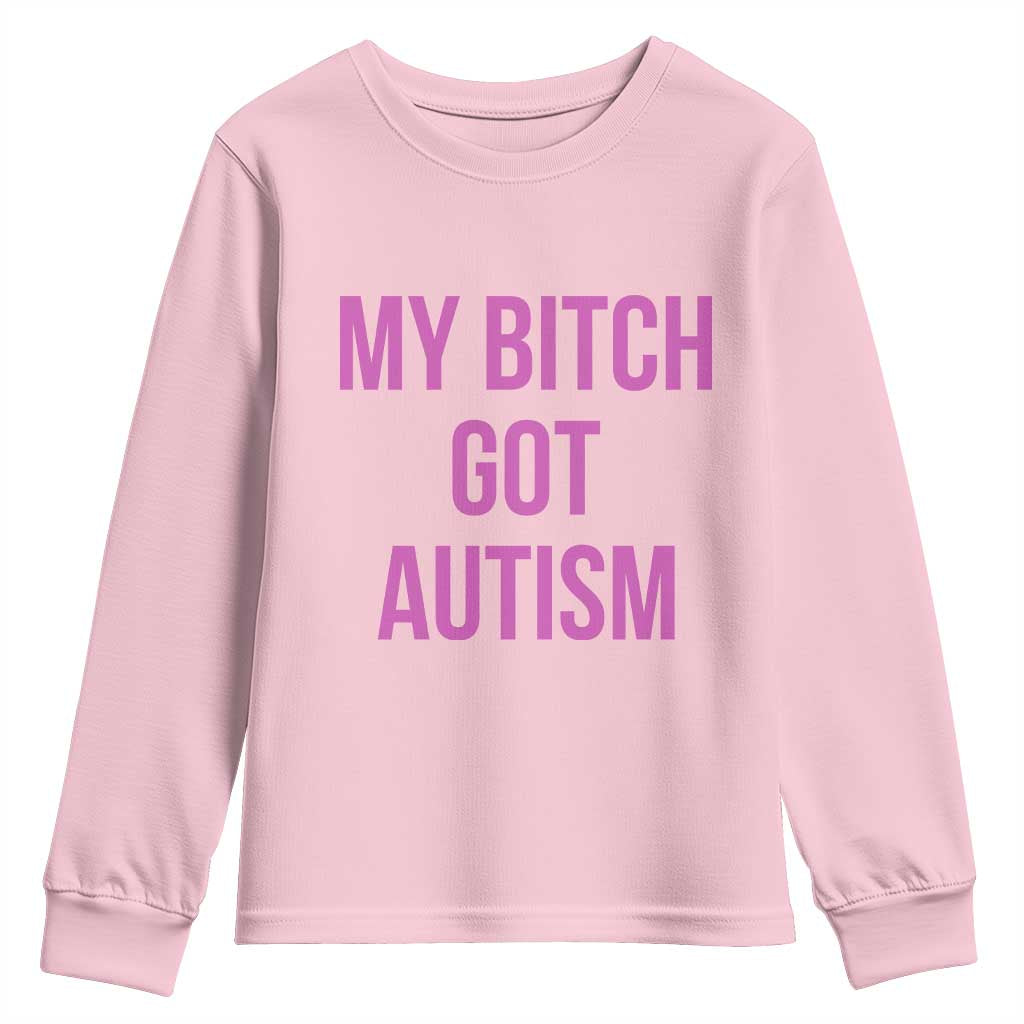 My Bitch Got Autism Youth Sweatshirt Funny Saying Meme