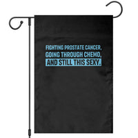 Funny Prostate Cancer Awareness Garden Flag Going Through Chemo Still This Sexy