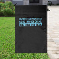 Funny Prostate Cancer Awareness Garden Flag Going Through Chemo Still This Sexy