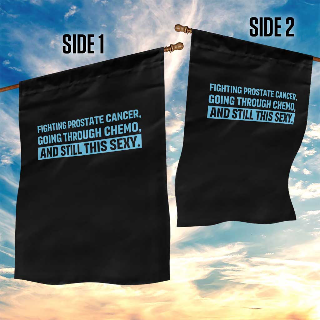 Funny Prostate Cancer Awareness Garden Flag Going Through Chemo Still This Sexy
