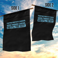 Funny Prostate Cancer Awareness Garden Flag Going Through Chemo Still This Sexy