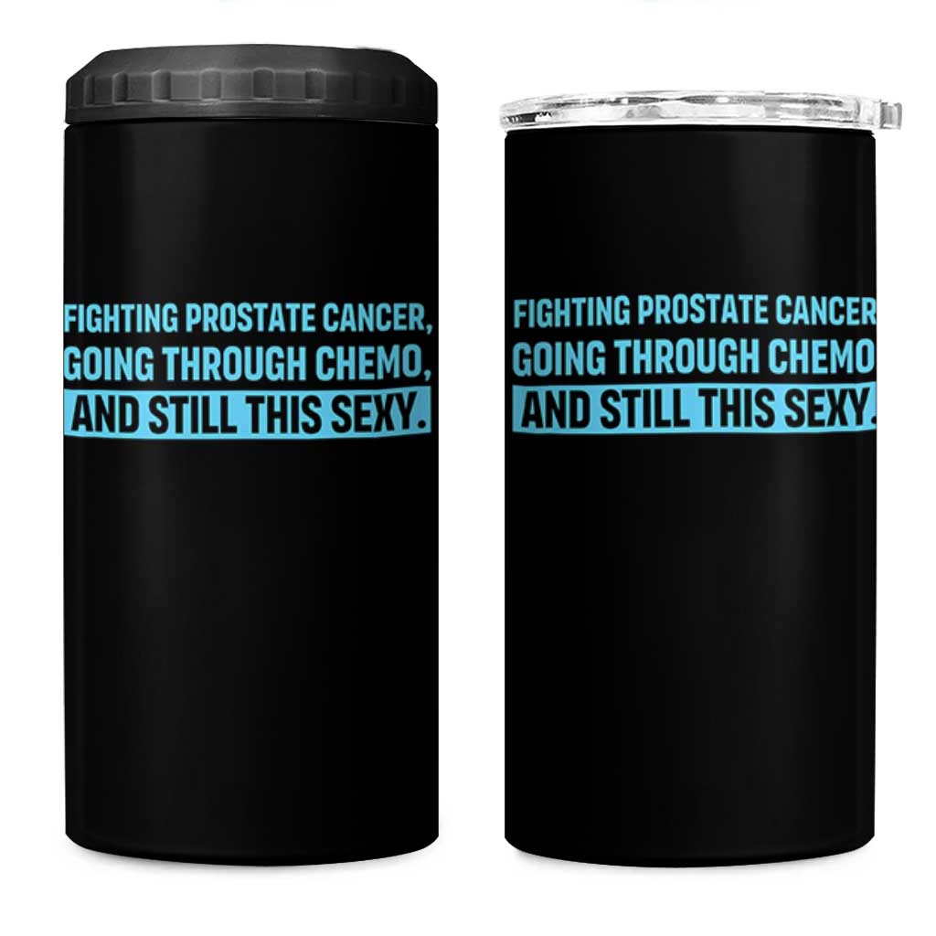 Funny Prostate Cancer Awareness 4 in 1 Can Cooler Tumbler Going Through Chemo Still This Sexy
