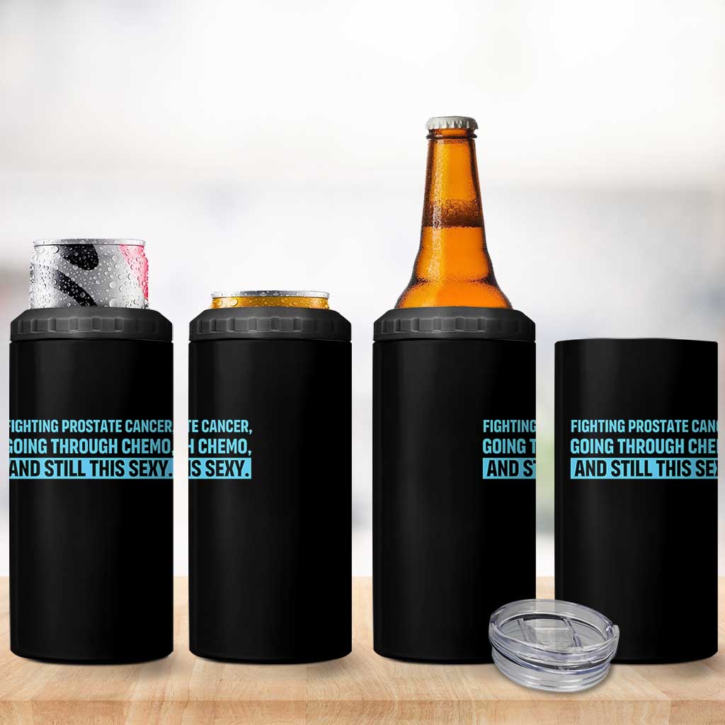 Funny Prostate Cancer Awareness 4 in 1 Can Cooler Tumbler Going Through Chemo Still This Sexy