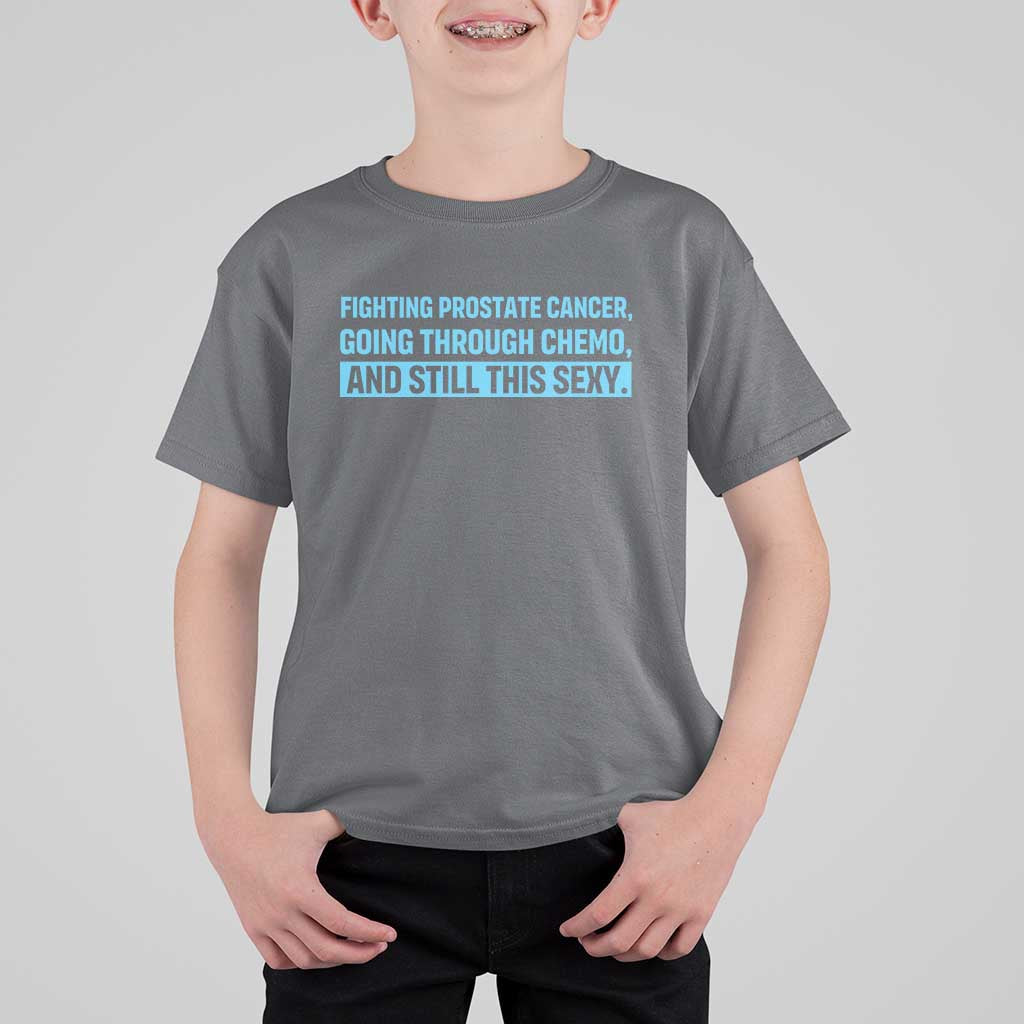 Funny Prostate Cancer Awareness T Shirt For Kid Going Through Chemo Still This Sexy