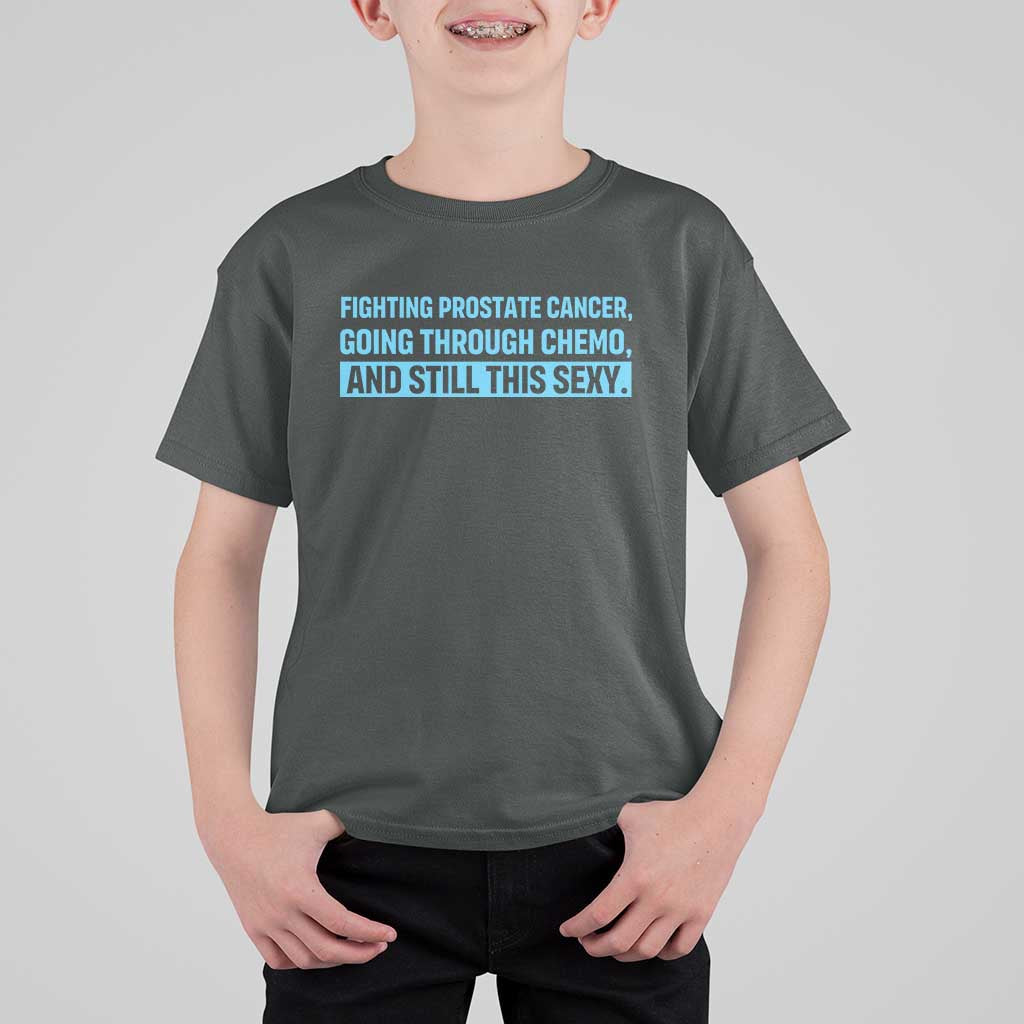Funny Prostate Cancer Awareness T Shirt For Kid Going Through Chemo Still This Sexy